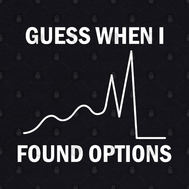 Guess When I Found Options Stock Market Trader by Zeeph